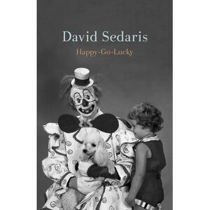 Happy-Go-Lucky -- David Sedaris